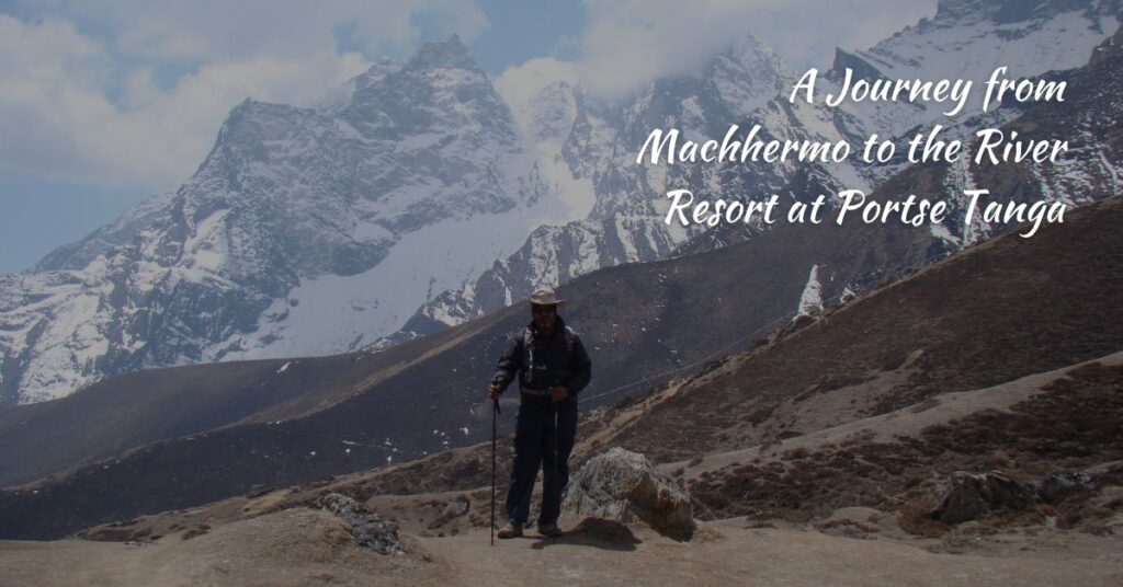 A Journey from Machhermo to the River Resort at Portse Tanga