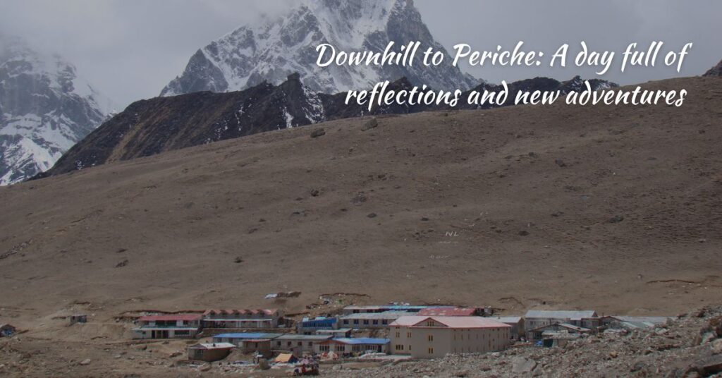 Downhill to Periche: A day full of reflections and new adventures